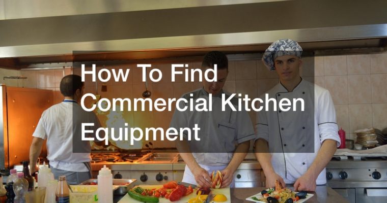 How to Find Commercial Kitchen Equipment