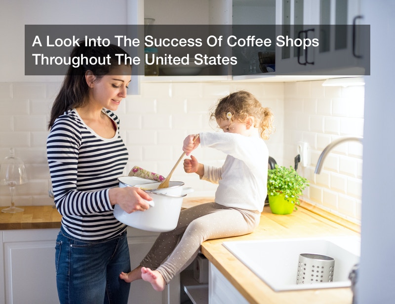 A Look Into The Success Of Coffee Shops Throughout The United States