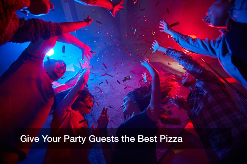 Give Your Party Guests the Best Pizza