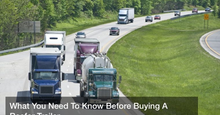 What You Need To Know Before Buying A Reefer Trailer