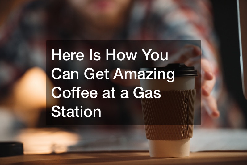 Here Is How You Can Get Amazing Coffee at a Gas Station