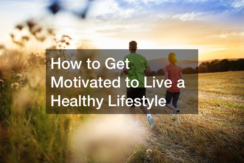 How to Get Motivated to Live a Healthy Lifestyle