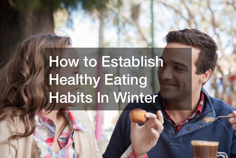 How to Establish Healthy Eating Habits In Winter