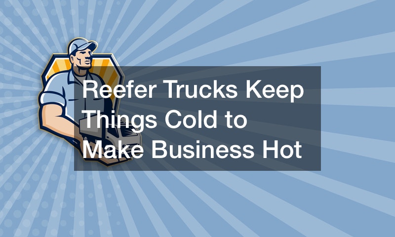 Reefer Trucks Keep Things Cold to Make Business Hot