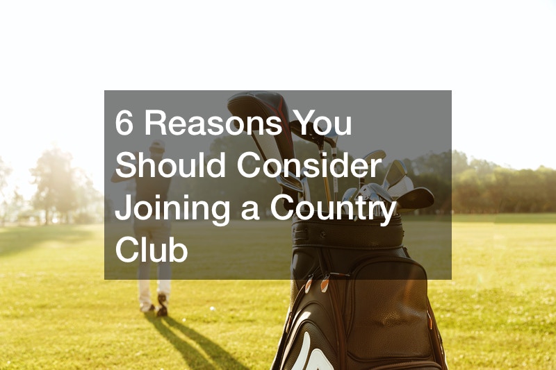 6 Reasons You Should Consider Joining a Country Club