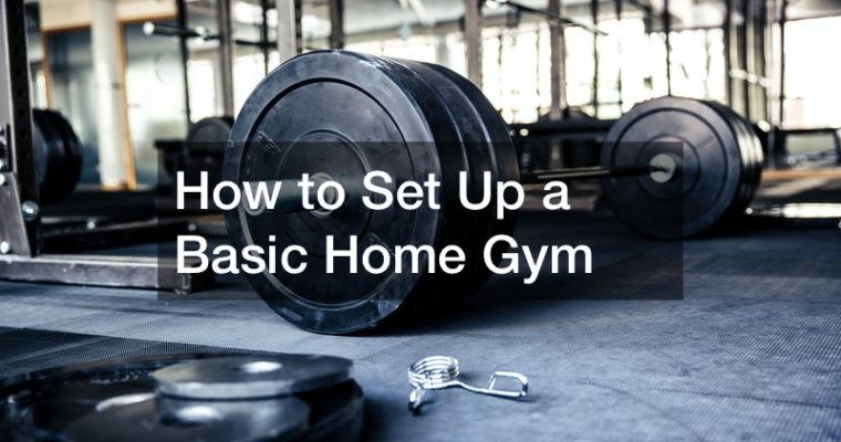 How to Set Up a Basic Home Gym