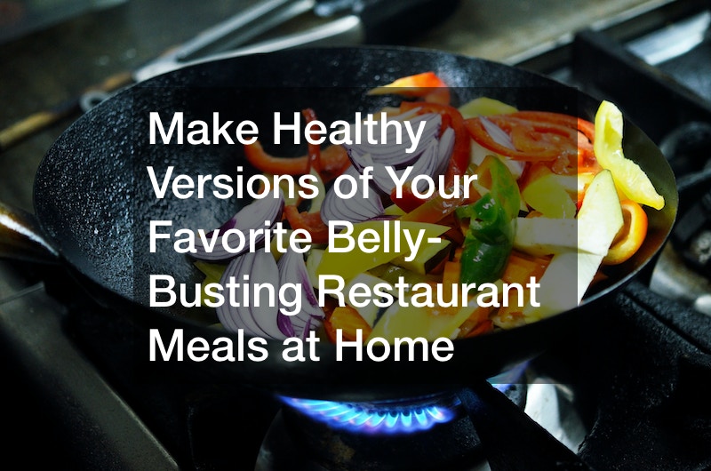 Make Healthy Versions of Your Favorite Belly-Busting Restaurant Meals at Home