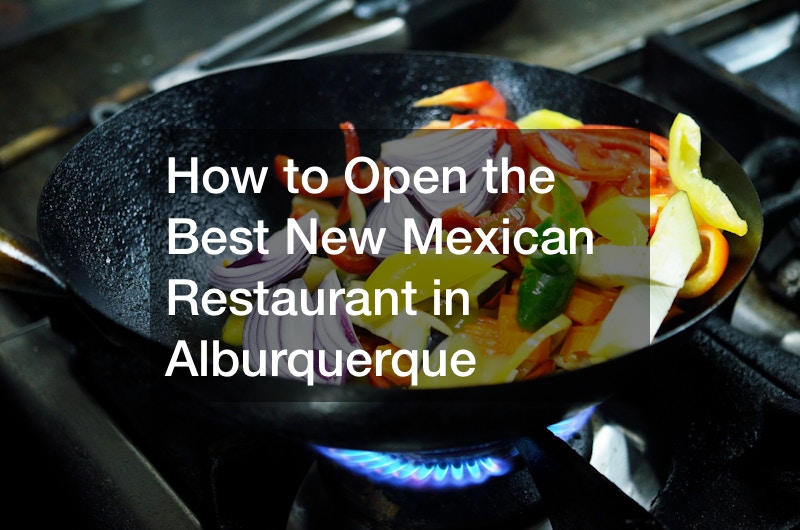 How to Open the Best New Mexican Restaurant in Alburquerque