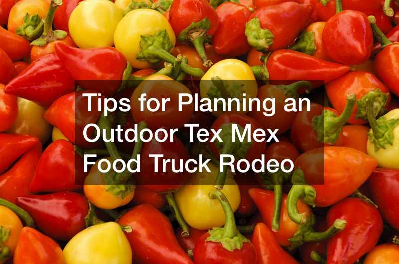 Tips for Planning an Outdoor Tex Mex Food Truck Rodeo