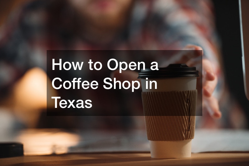 How to Open a Coffee Shop in Texas