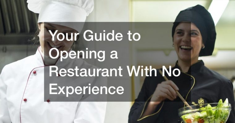 Your Guide to Opening a Restaurant With No Experience