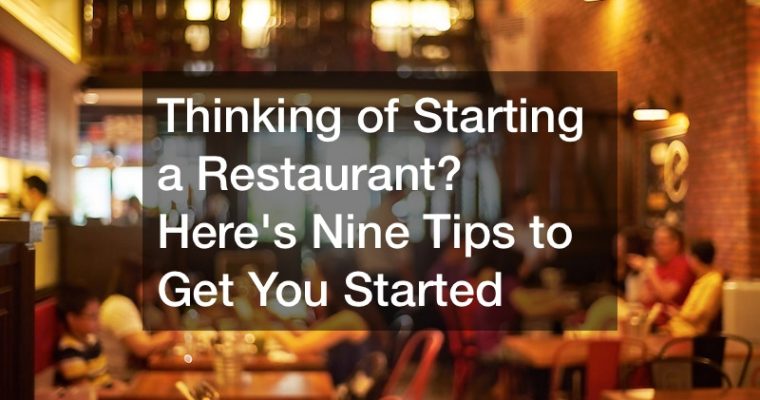 Thinking of Starting a Restaurant? Heres 9 Tips to Get You Started