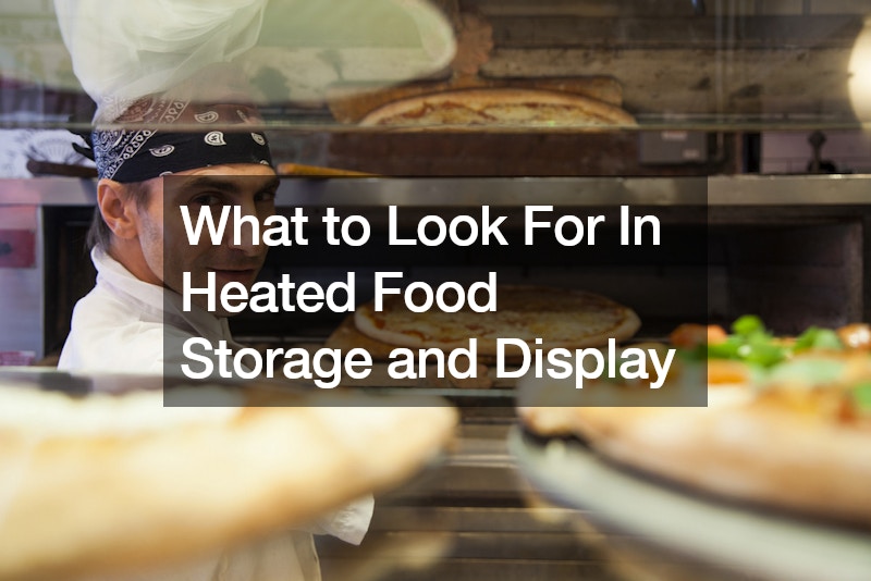 What to Look For In Heated Food Storage and Display