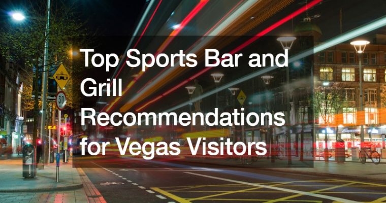 Top Sports Bar and Grill Recommendations for Vegas Visitors