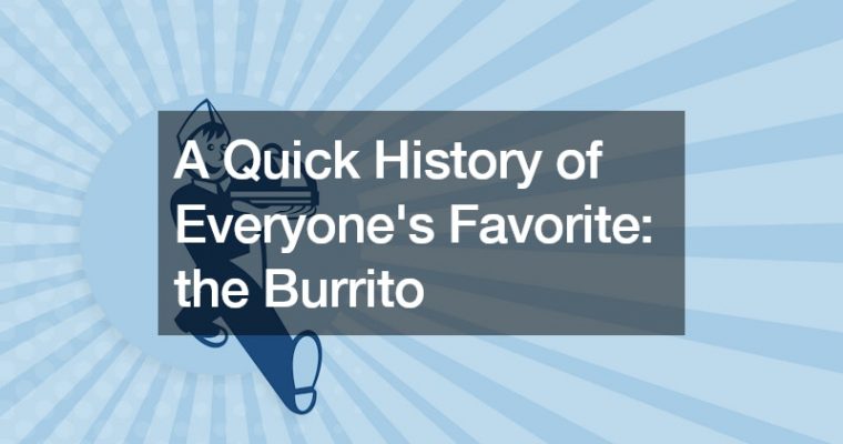 A Quick History of Everyones Favorite  the Burrito