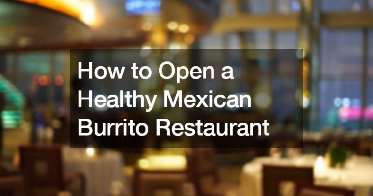 How to Open a Healthy Mexican Burrito Restaurant